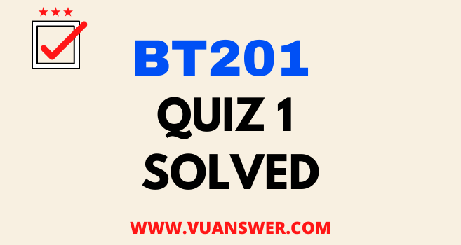 BT201 Quiz 1 Solution Answer