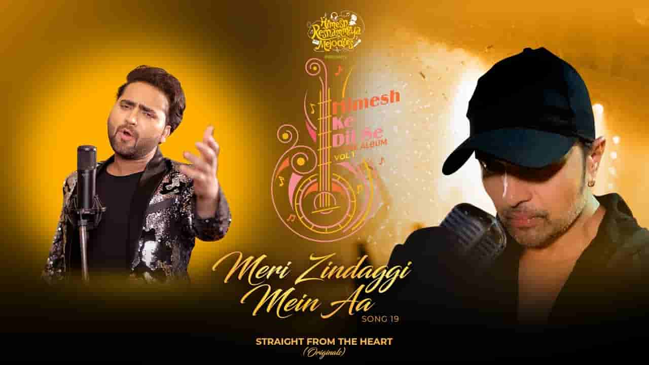 मेरी जिंदगी में आ Meri zindagi mein aa lyrics in Hindi Mohd Danish Himesh ke dil se Hindi Song