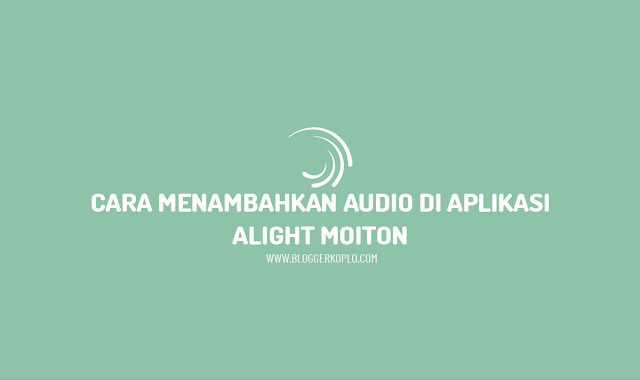Cara Menambahkan Audio di Alight Motion