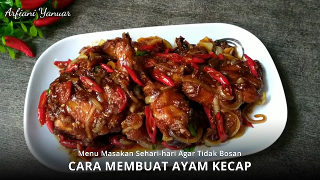 Cara Membuat Ayam Kecap yang Lezat, Catat Resep Mudahnya Berikut