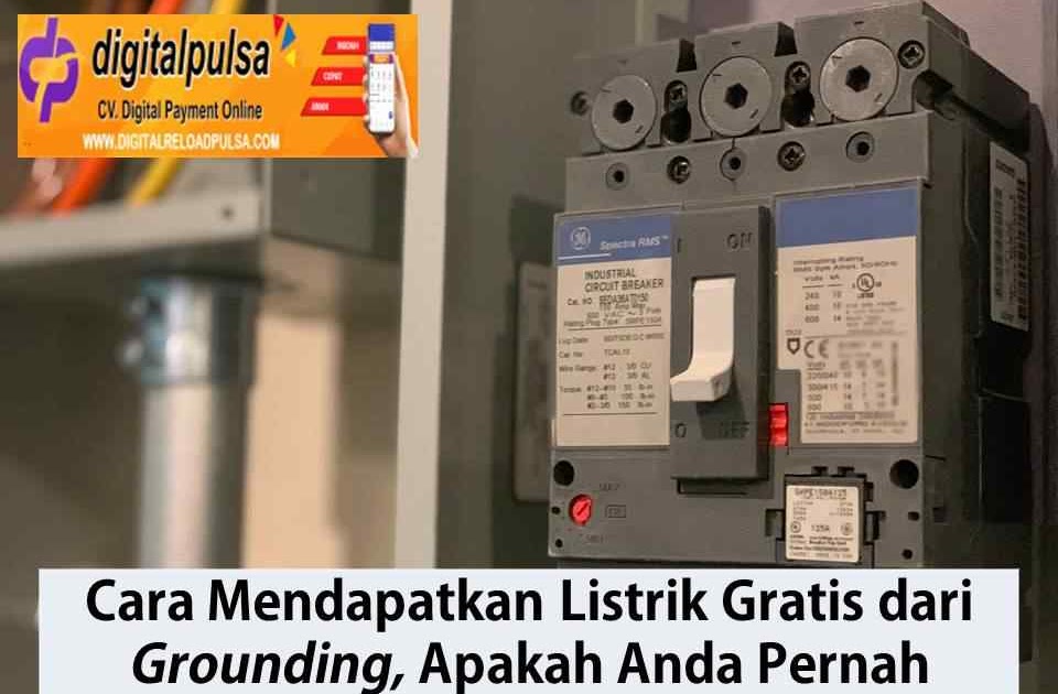 Cara Mendapatkan Listrik Gratis Dari Grounding, Apakah Anda Pernah Mencoba? - Digital Pulsa Murah