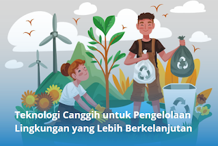 Teknologi Pengelolaan Lingkungan Modern untuk Masa Depan Berkelanjutan