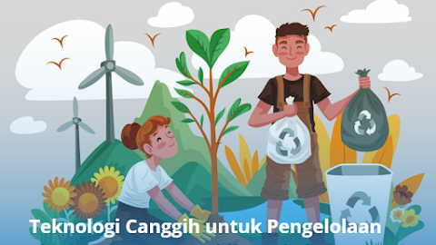 Teknologi Pengelolaan Lingkungan Modern untuk Masa Depan Berkelanjutan