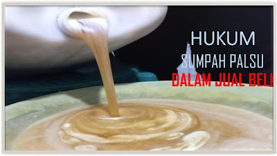 Hukum Sumpah Palsu Dan Hilah Dalam Menjual