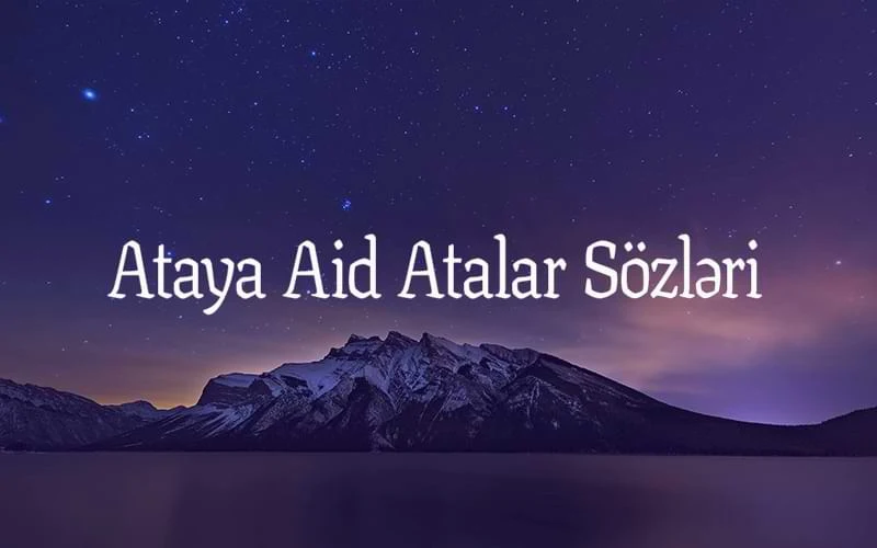 Ataya Aid Atalar Sözləri,ata haqqinda atalar sozleri,Ataya aid atalar sozleri,Ata haqqında atalar sözləri,
