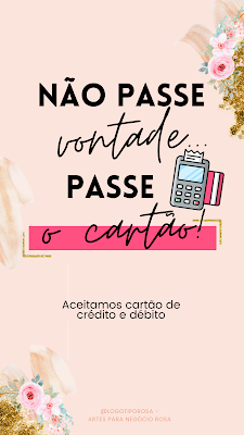 Não passe vontade, passe o cartão - Aceitamos cartão de crédito e débito