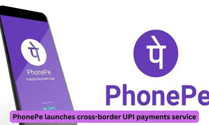 PhonePe ने सीमा-पार यूपीआई भुगतान सेवा शुरू की 