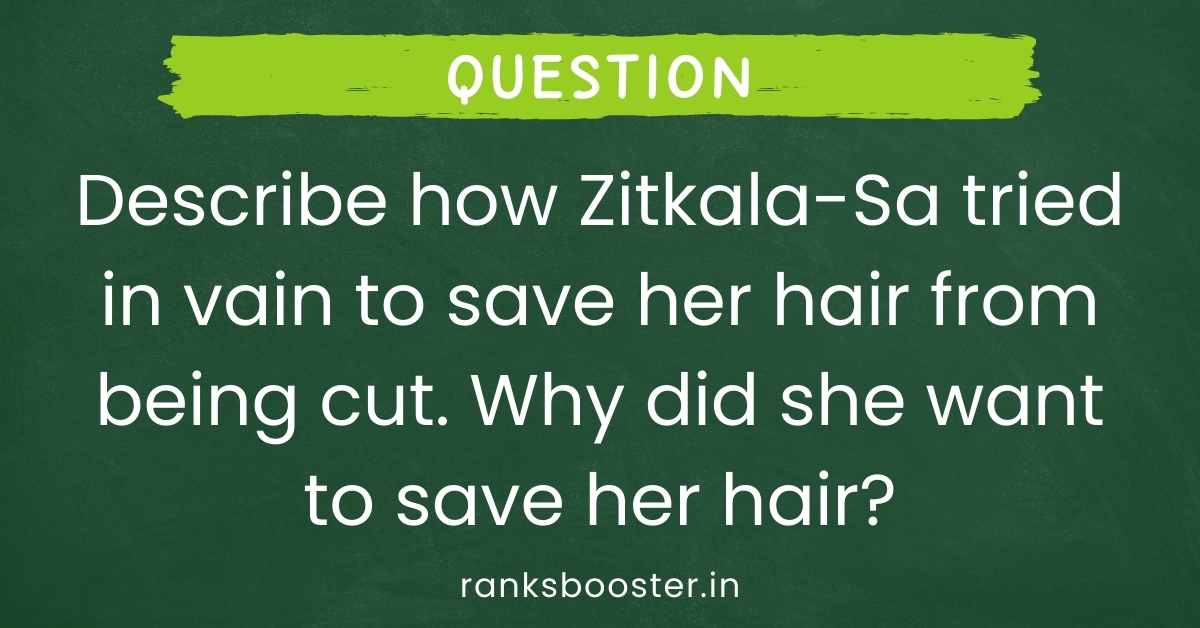 Describe how Zitkala-Sa tried in vain to save her hair from being cut. Why did she want to save her hair?