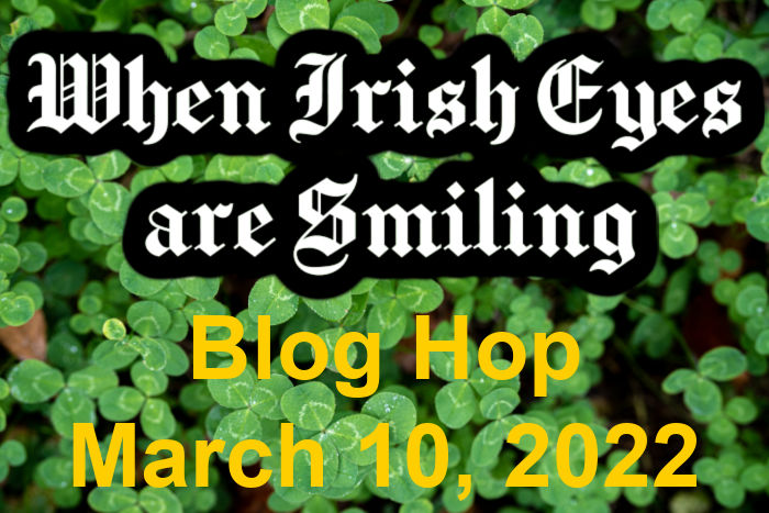 Welcome to the When Irish Eyes Are Smiling Blog hop held March 10, 2022 and hosted by fourteen bloggers.