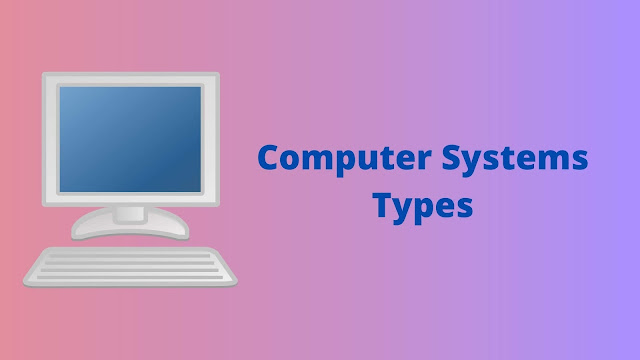 types of computer systems - overview