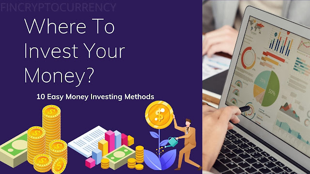 Where To Invest Your Money? 10 Easy Money Investing Methods