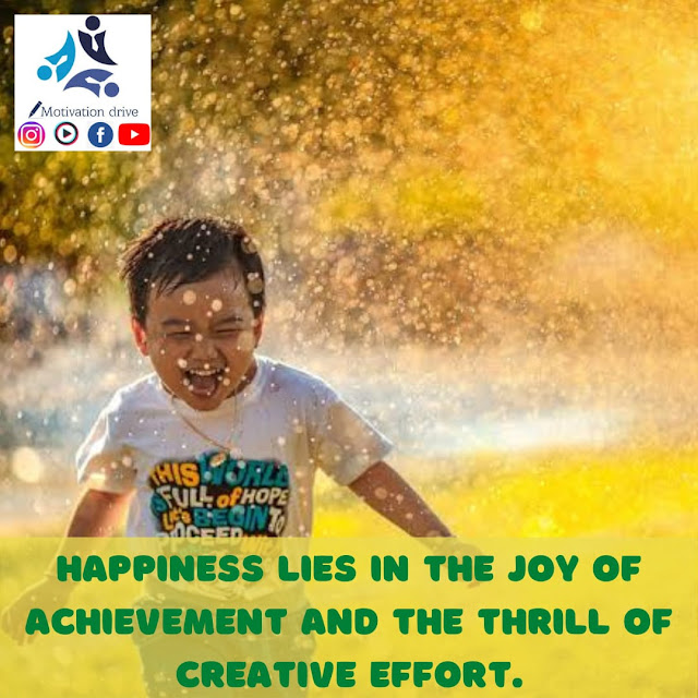 happiness lies in the joy of achievement and the thrill of creative effort