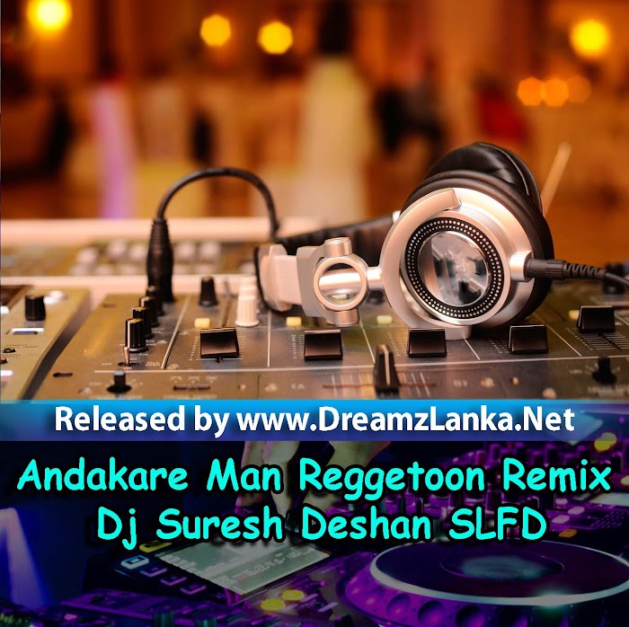 Andakare Man Reggetoon Remix Dj Suresh Deshan SLFD