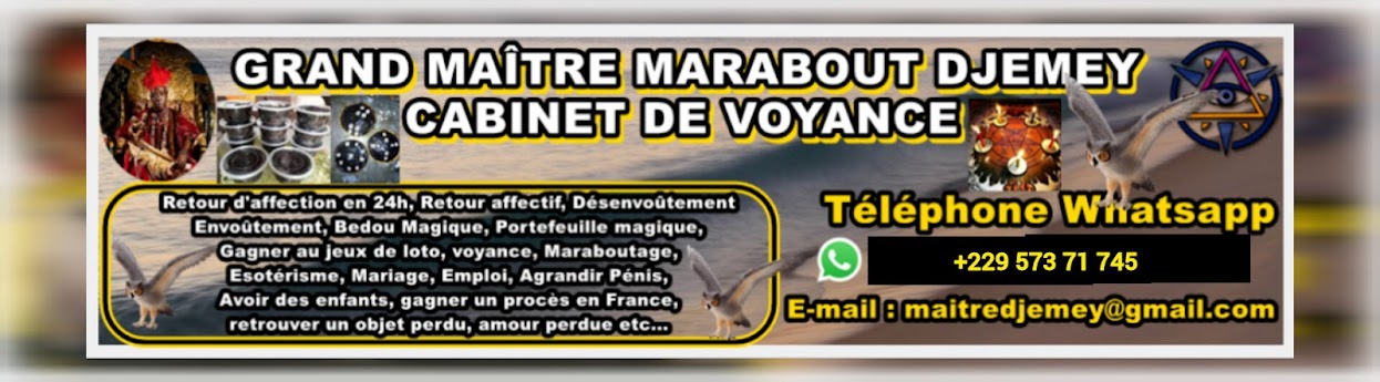 Grand Maître Marabout Médium Voyant du Monde et d'Afrique +229 570 85 479