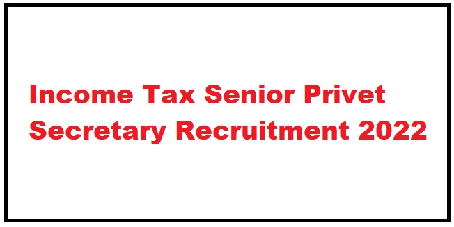Income Tax Senior Privet Secretary Recruitment 2022