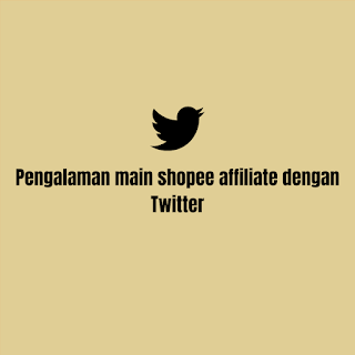 Pengalaman main shopee affiliate dengan Twitter