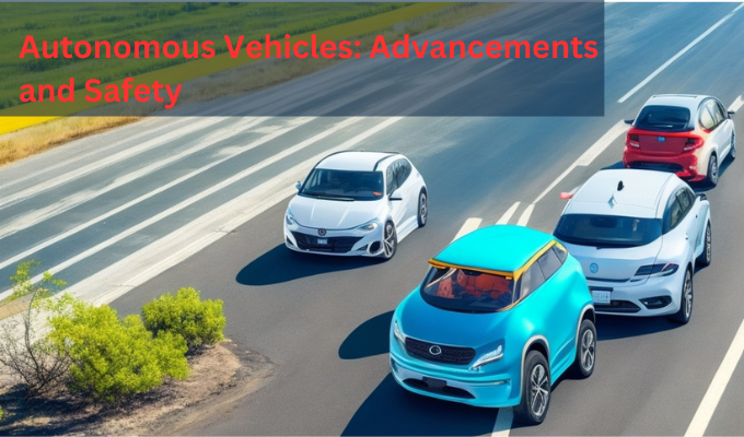 Autonomous Vehicles: Advancements and Safety