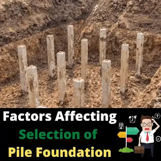 Pile Foundation | Factors Affecting Selection of Pile Foundation Types | What is Pile Foundation