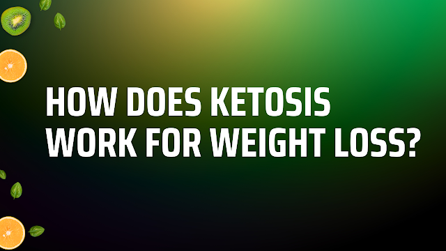 How Does Ketosis Work for Weight Loss?