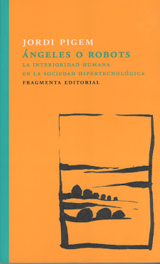 Jordi Pigem (Ángeles o robots) La interioridad humana en la sociedad hipertecnológica