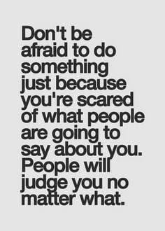 Don't be afraid to do something just because you're scared