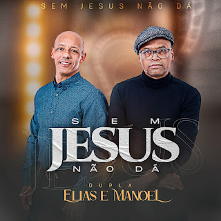 Sem Jesus Não Dá - Elias E Manoel