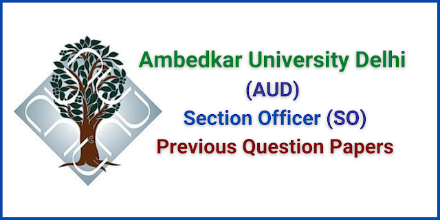 Ambedkar University Delhi (AUD) Section Officer Previous Question Papers and Syllabus 2022