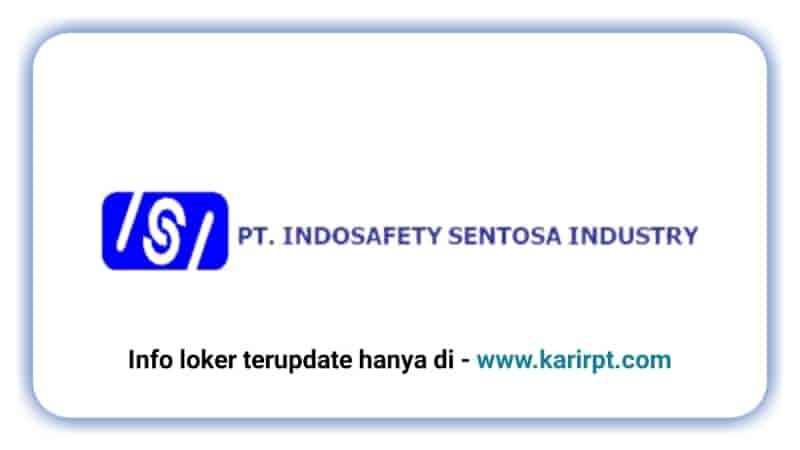 Lowongan Kerja PT Indosafety Sentosa Industry