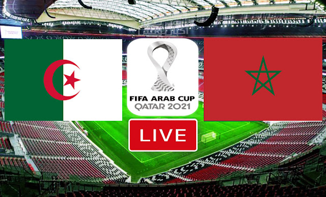 Match Morocco vs Algeria LIVE STREAMING in FIFA Arab Cup 2021 | ALG vs MAR