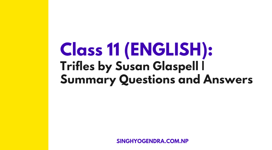Class 11 English: Trifles by Susan Glaspell | Summary Questions and Answers