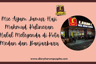 Mie Ayam Jamur Haji Mahmud, Kulineran Halal Melegenda di Kota Medan dan Banjarbaru