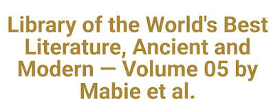 Library of the World's Best Literature, Ancient and Modern — Volume 05 by Mabie et al.