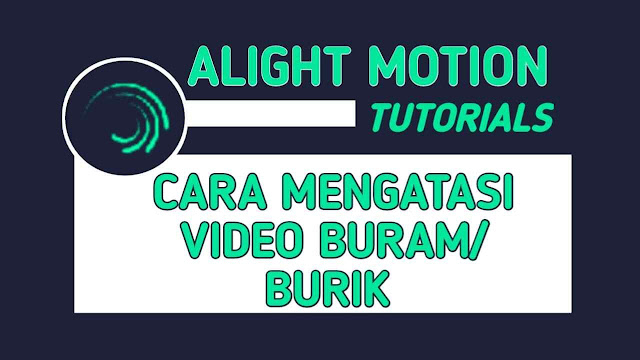 Cara Mengatasi Video Alight Motion Buram/Burik