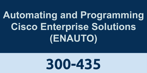 300-435: Automating and Programming Cisco Enterprise Solutions (ENAUTO)