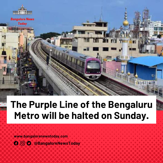 The Purple Line of the Bengaluru Metro will be halted on Sunday.