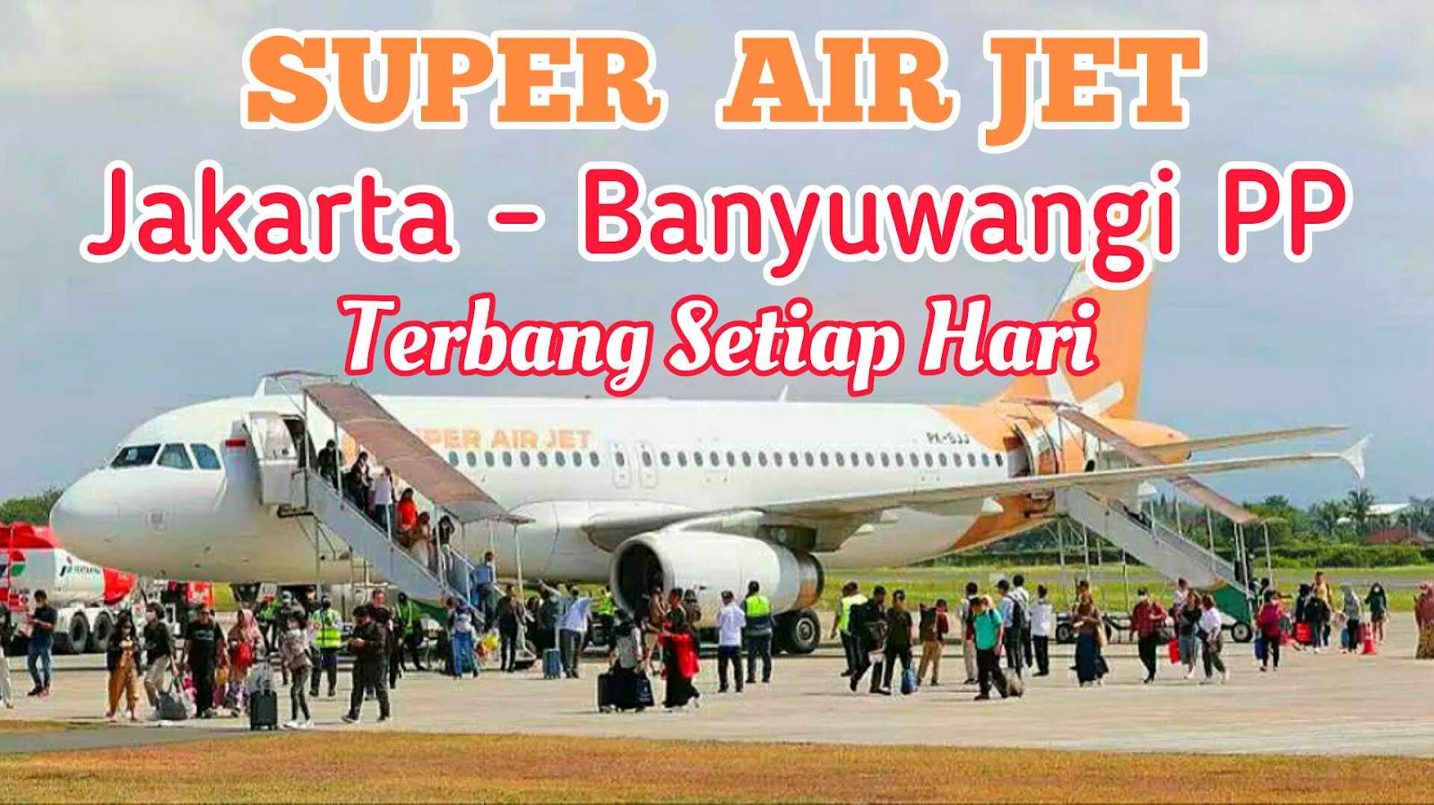 Info penerbangan Super Air Jet rute Jakarta-Banyuwangi PP