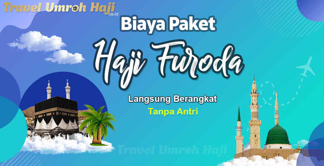 Biaya Paket Haji Furoda tanpa antri langsung berangkat