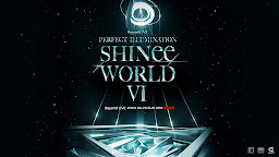 [SWC6] SHINee Concert "SHINee WORLD VI: PERFECT ILLUMINATION" (2023-2024)