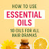 How to Use Essential Oils For Hair - 10 oils for all hair Dramas 