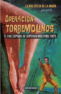 Operación Torremolinos: El cine español de superagentes (1965-1967)
