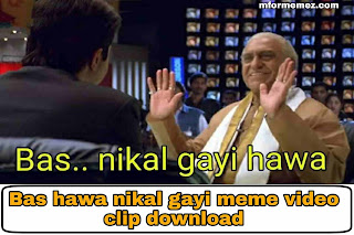 Bas hawa nikal gayi meme video download