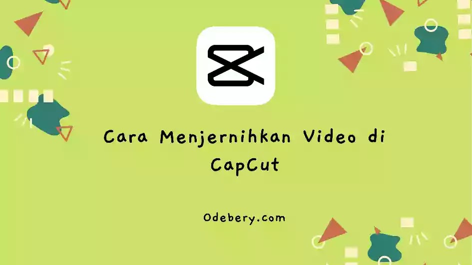 Cara Menjernihkan Video di CapCut