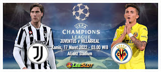 Prediksi Liga Champions Juventus vs Villarreal, Kamis 17 Maret 2022