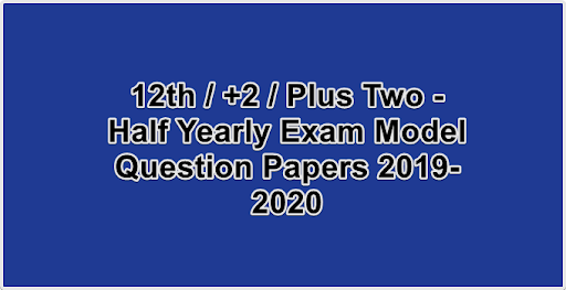 12th  +2  Plus Two - Half Yearly Exam Model Question Papers 2019-2020