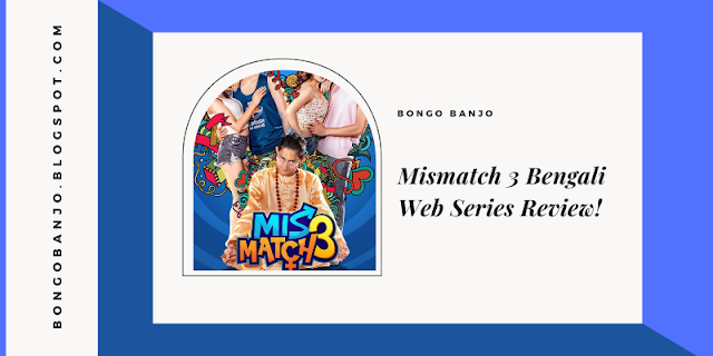 Mismatch 3 Bengali Web Series Review