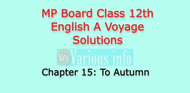 MP Board Class 12th English A Voyage Solutions Chapter 15 To Autumn (John Keats)