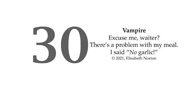 Spooktober Poem 30: Vampire Excuse me, waiter? There’s a problem with my meal. I said “No garlic!” © 2021, Elisabeth Norton