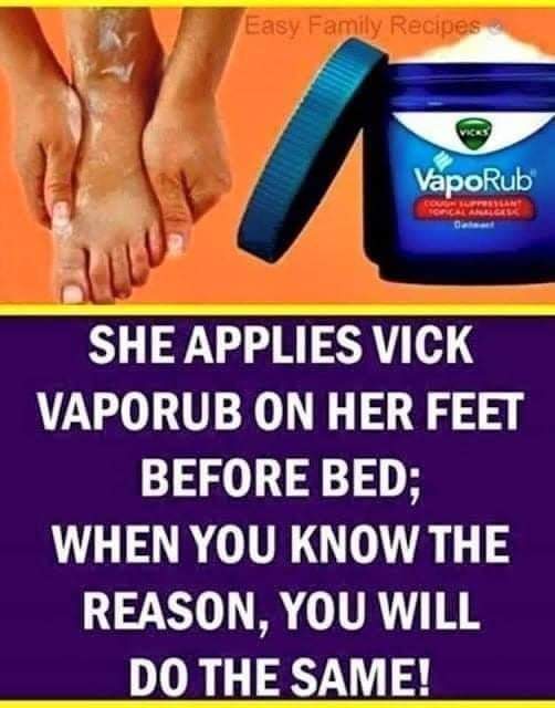 Vicks-Vaporub is applie to her feet before going to bed; While you know the reason, you will do the same !