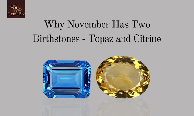Why November Has Two Birthstones - Topaz and Citrine