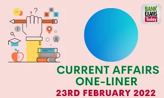 Current Affairs One-Liner: 23rd February 2022